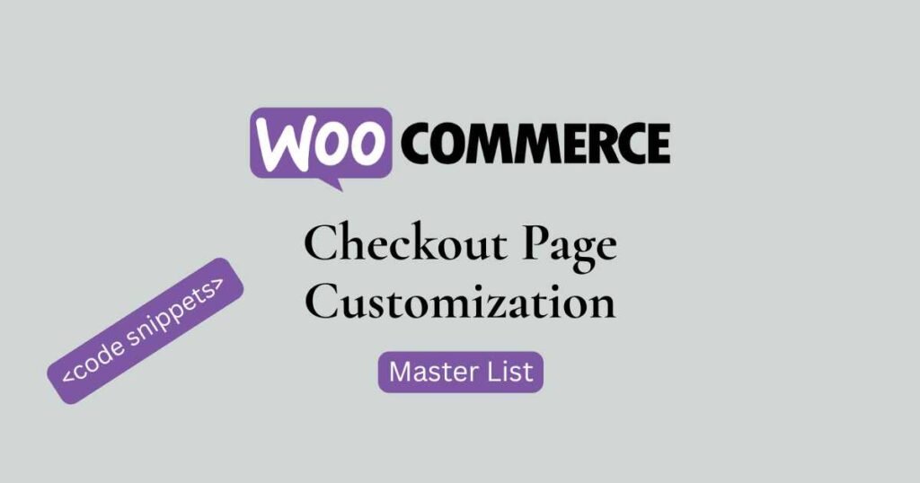 Master list of WooCommerce checkout code snippets to customize checkout page without plugins